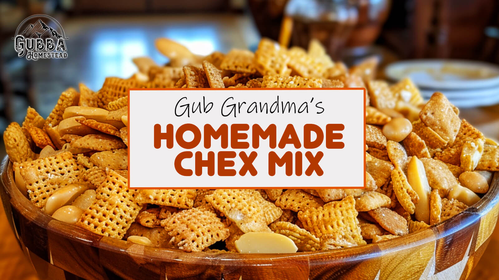 Gub Grandma’s Homemade Chex Mix - Gubba Homestead