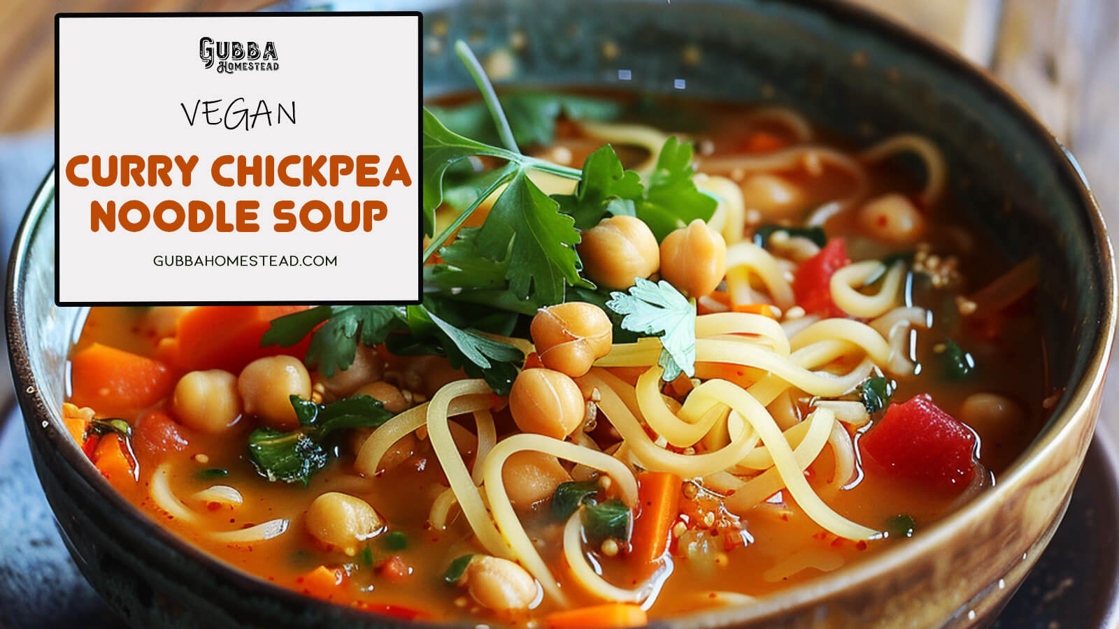 Vegan Curry Chickpea Noodle Soup - Gubba Homestead