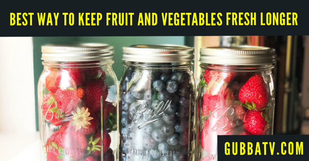 Best Way To Keep Fruit and Vegetables Fresh Longer - Gubba Homestead
