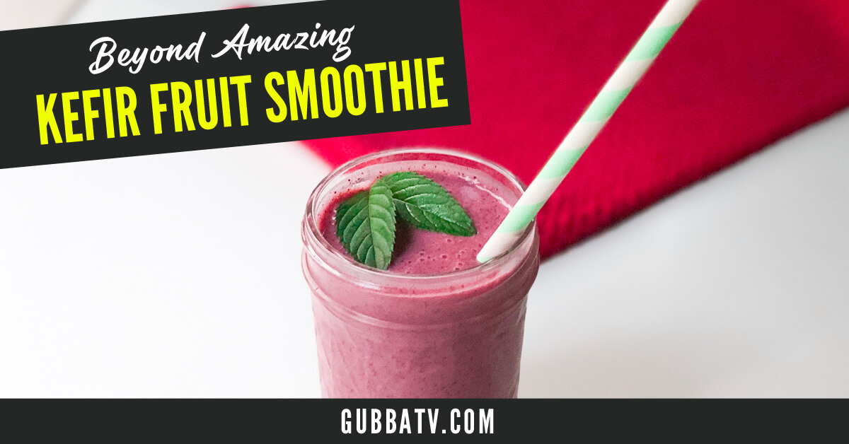 Kefir Smoothie The Best Fruit Smoothie - Gubba Homestead