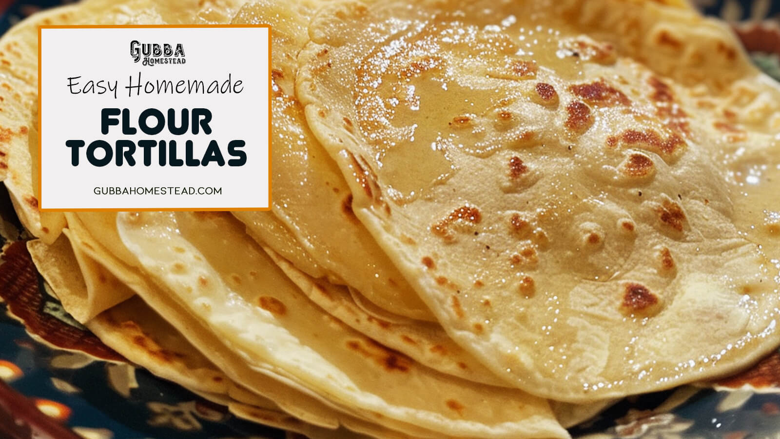 Easy Homemade Flour Tortillas - Gubba Homestead
